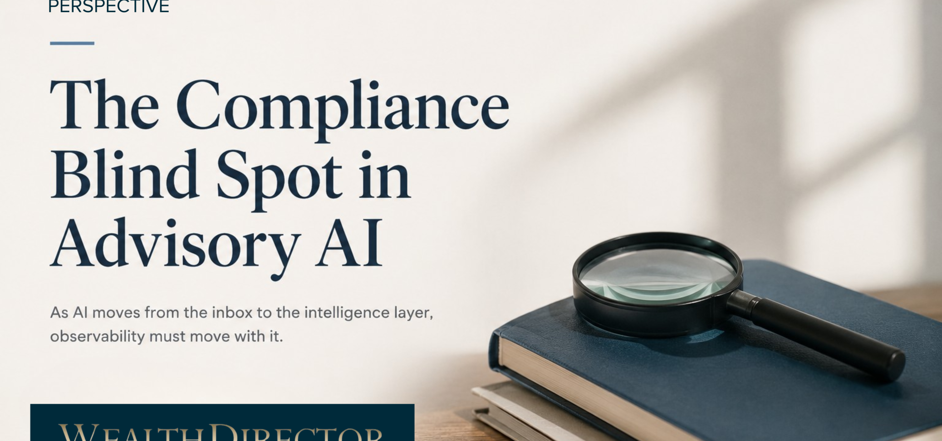The Compliance Blind Spot in Advisory AI: Why Observability Matters